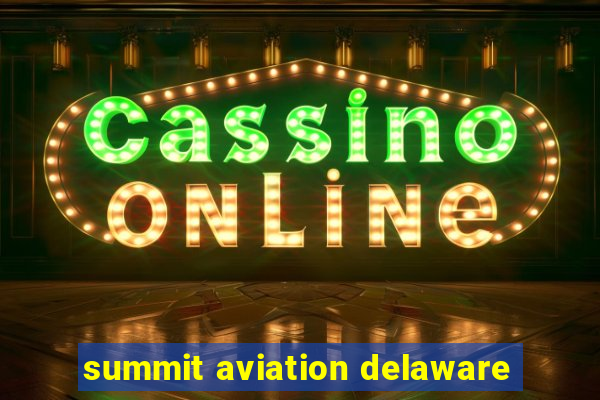 summit aviation delaware